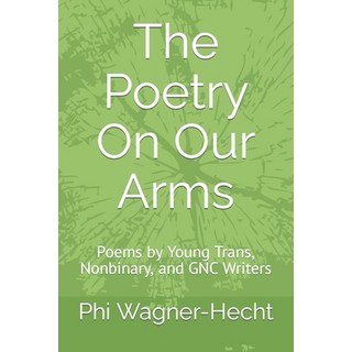 The Poetry On Our Arms: Poems by Young Trans Nonbinary and GNC Writers 平裝版, Independently Published, 英文