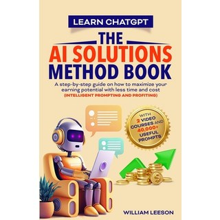 (英文圖書) Learn Chatgpt- The AI Solutions Method Book: A Step-By-Step Guide on How to Maximize Your Ear... 平裝版, William Leeson, 英文