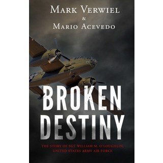 (英文圖書) Broken Destiny: The story of Sergeant William M. O'Loughlin United States Army Air Force 平裝版, Independently Published, 英文