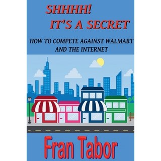 (英文圖書) Shhhh! it's a Secret. How to Compete Against Walmart and the Internet. 平裝版, Findaway, 英文