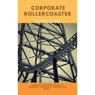 Corporate Roller Coaster: A Story of Ambition Rivalry Conspiracy Revenge and More .... 平裝版, Partridge Publishing India, 英文