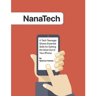 (英文圖書) Nanatech: A Tech Teenager Shares Skills for Getting the Most Out of Your iPhone 平裝版, Bookbaby, 英文