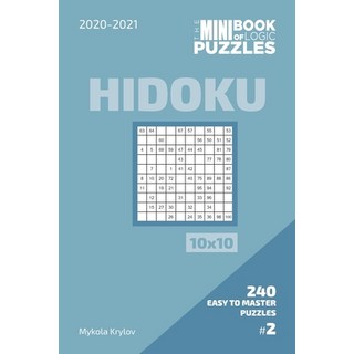 The Mini Book Of Logic Puzzles 2020-2021. Hidoku 10x10 - 240 Easy To Master Puzzles. #2 平裝版, Independently Published, 英文
