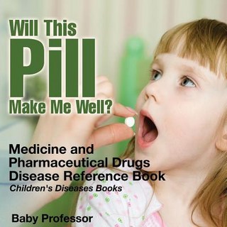 (英文圖書)Will This Pill Make Me Well? Medicine and Pharmaceutical Drugs - Disease Referen... 平裝版, Baby Professor, 英文