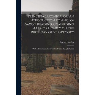 (英文書) Principia Saxonica or An Introduction to Anglo-Saxon Reading Comprising Ælfric's Homily on... 平裝版, Legare Street Press, 英文