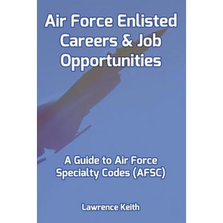 Air Force Enlisted Careers & Job Opportunities: A Guide to Air Force Specialty Codes (AFSC) 平裝版, Createspace Independent Publishing Platform, 英文
