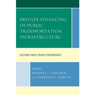 Private Financing of Public Transportation Infrastructure: Utilizing Public-Private Partnerships 平裝版, Lexington Books, 英文