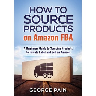 (英文圖書) How to Source Products on Amazon FBA: A Beginners Guide to Sourcing Products to Private Label... 平裝版, Abiprod Pty Ltd, 英文