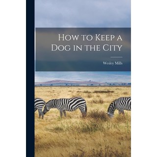 (英文圖書) How to Keep a Dog in the City [microform] 平裝版, Legare Street Press, 英文