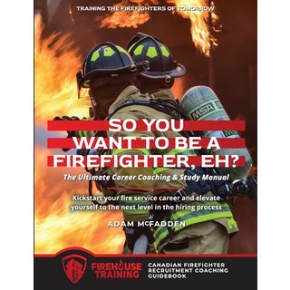 (英文圖書) So You Want to Be A Firefighter Eh?: The Ultimate Career Coaching & Study Manual Training th... 平裝版, Firehouse Training, 英文