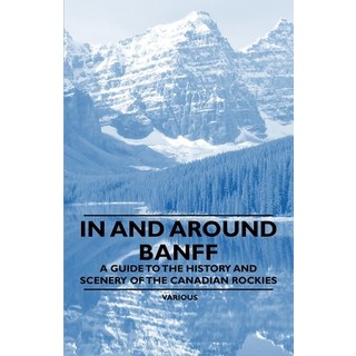 (英文圖書) In and Around Banff - A Guide to the History and Scenery of the Canadian Rockies 平裝版, Pohl Press, 英文