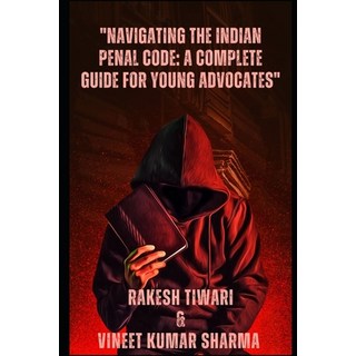 (英文圖書) Navigating the Indian Penal Code: A Complete Guide for Young Advocates 平裝版, Independently Published, 英文