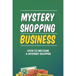 (英文圖書) Mystery Shopping Business: How To Become A Mystery Shopper: How To Take Part In Mystery Shopping 平裝版, Independently Published, 英文