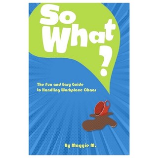 (英文圖書) So What?: The Fun and Easy Guide to Handling Workplace Chaos 平裝版, Independently Published, 英文