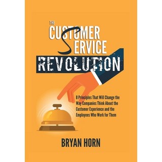 The Customer Service Revolution: 8 Principles That Will Change the Way Companies Think About the Cus... 精裝版, Authorhouse, 英文