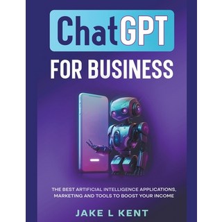(英文圖書) ChatGPT for Business the Best Artificial Intelligence Applications Marketing and Tools to Bo... 平裝版, Jake L Kent, 英文
