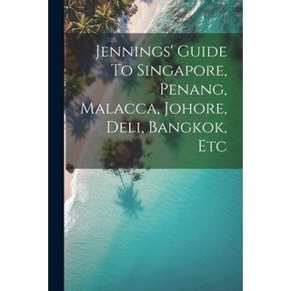(英文圖書) Jennings' Guide To Singapore Penang Malacca Johore Deli Bangkok Etc 平裝版, Legare Street Press, 英文