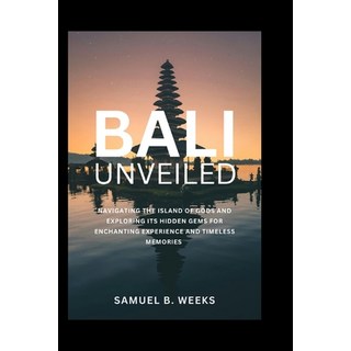 (英文圖書) Bali Unveiled: Navigating the Island of Gods and Exploring Its Hidden Gems for Enchanting Exp... 平裝版, Independently Published, 英文
