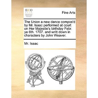 由艾薩克先生創作的新舞蹈《聯盟》在女王陛下生日之際在宮廷表演。葉六號..., Gale Ecco，印刷版