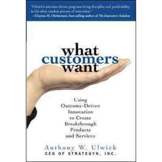 What Customers Want: Using Outcome-driven Innovation to Create Breakthrough Products And Services, McGraw-Hill