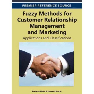 Fuzzy Methods for Customer Relationship Management and Marketing: Applications and Classifications, Business Science Reference