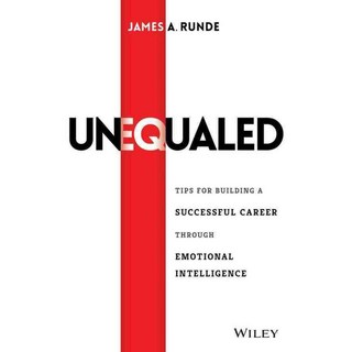 Unequaled: Tips for Building a Successful Career Through Emotional Intelligence, John Wiley & Sons Inc