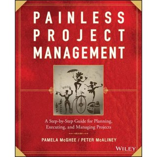 Painless Project Management: A Step-By-Step Guide for Planning Executing and Managing Projects Paperback, Wiley