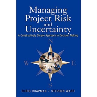 Managing Project Risk and Uncertainty: A Constructively Simple Approach to Decision Making Hardcover, Wiley