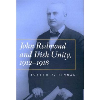 John Redmond and Irish Unity 1912-1918 Hardcover, Syracuse University Press
