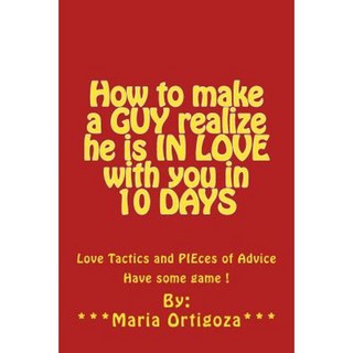如何讓一個男人在 10 天內意識到他愛上了你：愛情策略和建議。玩點遊戲吧！平裝, 瑪麗亞·奧爾蒂戈薩
