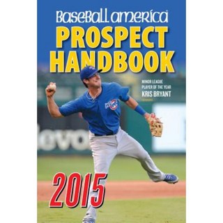 Baseball America Prospect Handbook: The 2015 Expert Guide to Baseball Prospects and MLB Organization Rankings Paperback