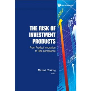 Risk of Investment Products The: From Product Innovation to Risk Compliance Hardcover, World Scientific Publishing Company