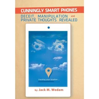 狡猾的智慧型手機：欺騙操縱和揭露私人想法精裝本, Xlibris