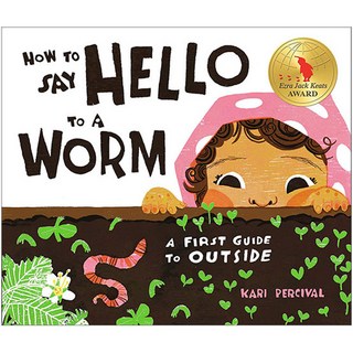 How to Say Hello to a Worm : A First Guide to Outside, Rise x Penguin Workshop