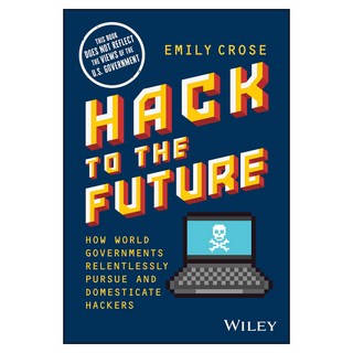 Hack to The Future: How World Governments Relentlessly Pursue and Domesticate Hackers, 威立