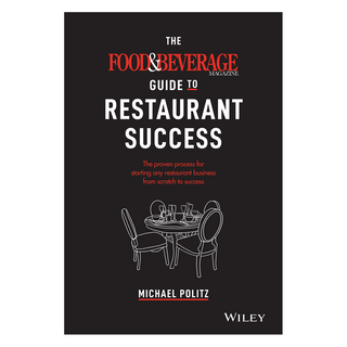 The Food and Beverage Magazine Guide to Restaurant Success: The Proven Process for Starting Any Restaurant Business From Scratch to Success, Wiley