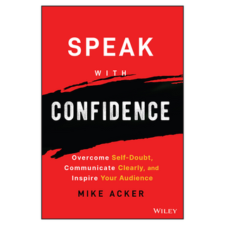Speak with Confidence : Overcome Self-Doubt Communicate Clearly and Inspire Your Audience, 威立