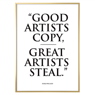 有框畫 偉大的藝術家偷竊I, "GOOD ARTISTS COPY, GREAT ARTISTS STEAL.", 40 x 30cm, 金框
