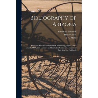 (영문도서) Bibliography of Arizona: Being the Record of Literature Collected by Joseph Amasa Munk M.D. ... Paperback, Legare Street Press, English, 9781014980168