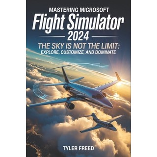 (英文圖書)Mastering Microsoft Flight Simulator 2024: The Sky Is Not the Limit: Explore Cu... 平裝版, Independently Published, 英文
