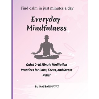 (영문도서)Everyday Mindfulness: Quick 2-10 Minute Meditation Practices for Calm Focus an... Paperback, Independently Published, English, 9798299179088