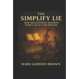 (英文圖書)The Simplify Lie: How Decluttering Destroys Family Legacy and Wealth 平裝版, Independently Published, 英文