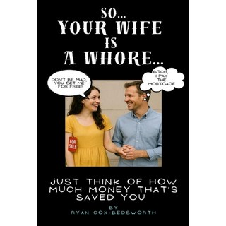 (英文圖書)So...Your Wife is a Whore: Just Think About How Much Money That's Saved You 平裝版, Independently Published, 英文