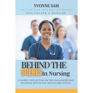 (영문도서) Behind The Scenes in Nursing: A Nurse's Reflection on the Challenges and Triump... Paperback, Labworks Publishing Inc., English, 9781990420177