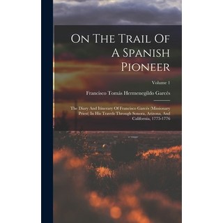 (영문도서) On The Trail Of A Spanish Pioneer: The Diary And Itinerary Of Francisco Garcés (missionary Pr... Hardcover, Legare Street Press, English, 9781017774719