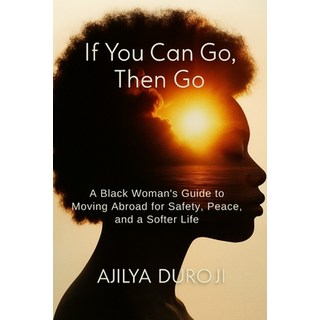 (英文圖書)If You Can Go Then Go: A Black Woman's Guide to Moving Abroad for Safety Peace... 平裝版, Duroji Enterprises, 英文
