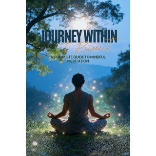 (영문도서)Journey Within: A Complete Guide to Mindful Meditation Paperback, Independently Published, English, 9798268322736