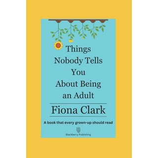 (영문도서) Things Nobody Tells You About Being an Adult: The book that every grown-up should read Paperback, Blackberry Publishing, English, 9781739428204