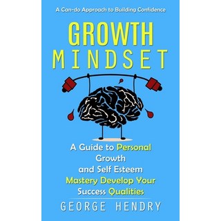 (영문도서) Growth Mindset: A Can-do Approach to Building Confidence (A Guide to Personal Growth and Self... Paperback, Darby Connor, English, 9781775243649