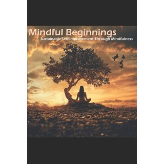 (영문도서) Mindful Beginnings: Sustainable Self-Improvement Through Mindfulness Paperback, Independently Published, English, 9798341047532